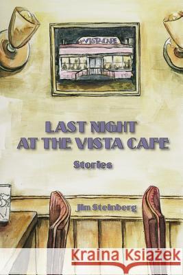 Last Night At The Vista Cafe: Stories Steinberg, Jim 9781494925468 Createspace - książka