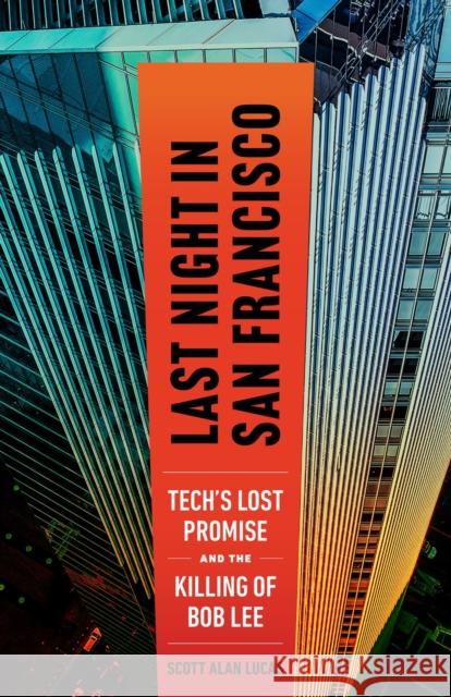 Last Night in San Francisco: Tech's Lost Promise and the Killing of Bob Lee Scott Alan Lucas 9781586423995 Steerforth Press - książka