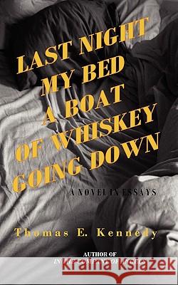 Last Night My Bed a Boat of Whiskey Going Down Thomas E. Kennedy 9780981780283 New American Press - książka