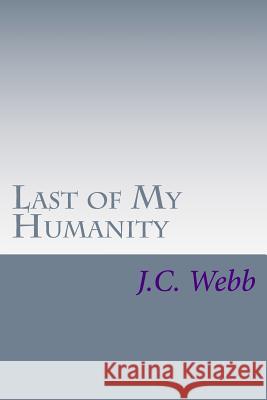 Last of My Humanity: A Xenopact Novel J. C. Webb 9781537743455 Createspace Independent Publishing Platform - książka