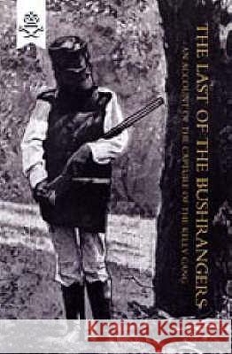 Last of the Bushrangers, an Account of the Capture of the Kelly Gang Francis A. Hare 9781845743819 Naval & Military Press Ltd - książka