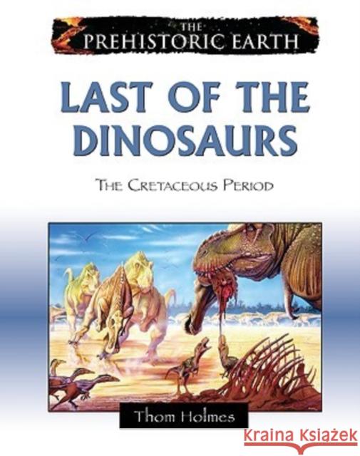 Last of the Dinosaurs: The Cretaceous Period Holmes, Thom 9780816059621 Chelsea House Publications - książka