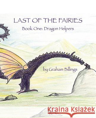 Last of the Fairies Book One: Dragon Helpers Billings, Graham 9781412073714 Trafford Publishing - książka