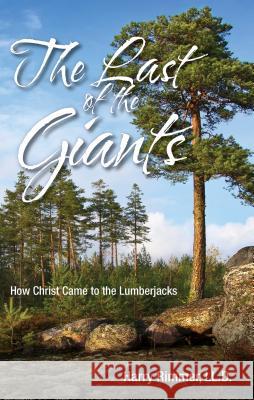 Last of the Giants: How Christ Came to the Lumberjacks Harry LL D. Rimmer 9781622452989 Aneko Press - książka