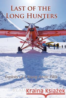 Last of the Long Hunters: Exploits of a Young Arctic Pilot Mark D Rose 9781512785661 WestBow Press - książka