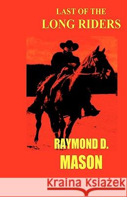 Last Of The Long Riders Mason, Raymond 9781440412028 Createspace - książka