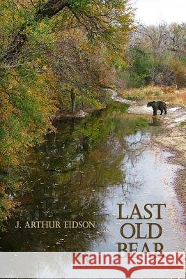 Last Old Bear J. Arthur Eidson 9781519377944 Createspace Independent Publishing Platform - książka
