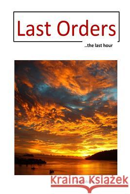 Last Orders: ... the last hour Peter Michell 9781536829983 Createspace Independent Publishing Platform - książka