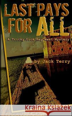 Last Pays for All: A Tricky Dick Key West Mystery Jack Terry 9781720270591 Independently Published - książka