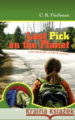 Last Pick on the Planet: Inspired by a True Story. Fischman, C. B. 9780595456468 iUniverse - książka