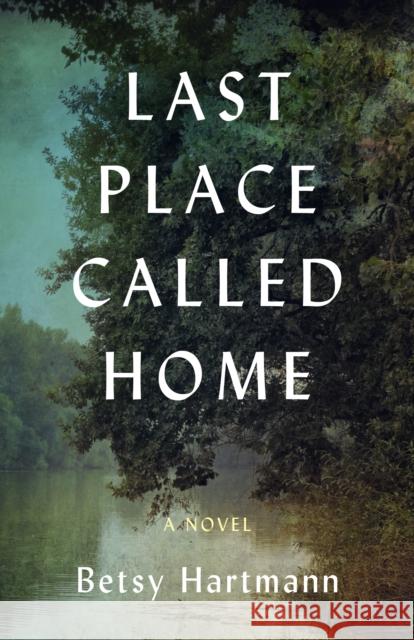 Last Place Called Home: A Novel Betsy Hartmann 9781647426422 She Writes Press - książka