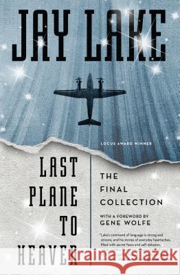 Last Plane to Heaven: The Final Collection Lake, Jay 9780765377999 Tor Books - książka