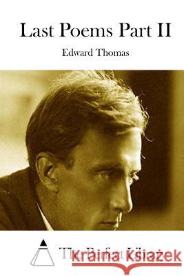 Last Poems Part II Edward Thomas The Perfect Library 9781512125474 Createspace - książka