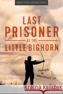 Last Prisoner of the Little Bighorn Joseph M. Marshall 9781950495559 Lucid House Publishing LLC - książka