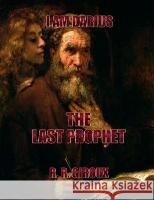 Last Prophet: I Am Darius R. R. Giroux 9781494785208 Createspace - książka
