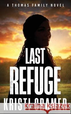 Last Refuge: A Thomas Family Novel Kristi Cramer 9780986210587 Kristi Cramer Books - książka