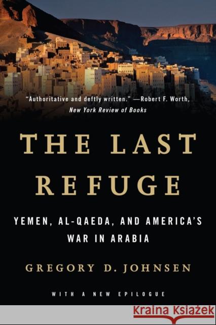 Last Refuge: Yemen, Al-Qaeda, and America's War in Arabia Johnsen, Gregory D. 9780393349979 W. W. Norton & Company - książka