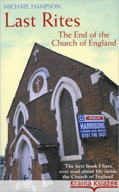 Last Rites : The End Of The Church Of England Michael Hampson 9781862078918 Granta Books - książka