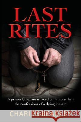 Last Rites: A prison Chaplain is faced with more than the confessions of a dying inmate Beagley, Charles 9780648277613 Accentia Design - książka