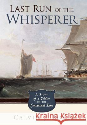 Last Run of the Whisperer: A Story of a Soldier of the Connecticut Line Boal, Calvin J. 9781449712020 WestBow Press - książka