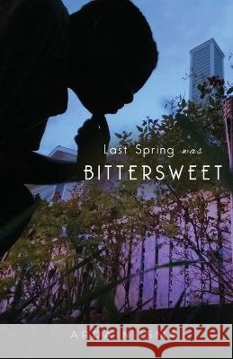 Last Spring was Bittersweet Ardain Isma   9798986508634 Village Care Corp. - książka