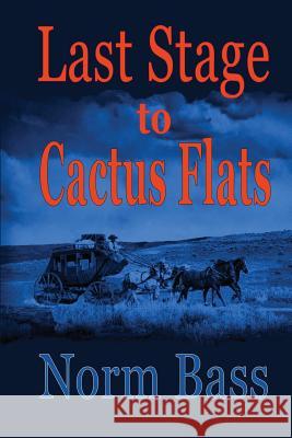 Last Stage to Cactus Flats Norm Bass 9781483916552 Createspace - książka