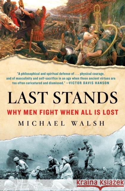 Last Stands: Why Men Fight When All Is Lost Walsh, Michael 9781250217080 St. Martin's Press - książka