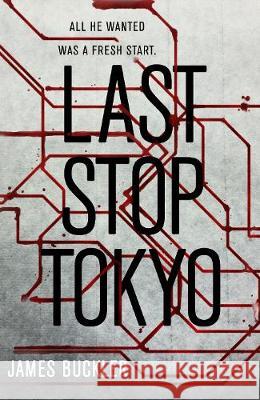 Last Stop Tokyo : All he Wanted was a fresh start Buckler, James 9780857524973  - książka
