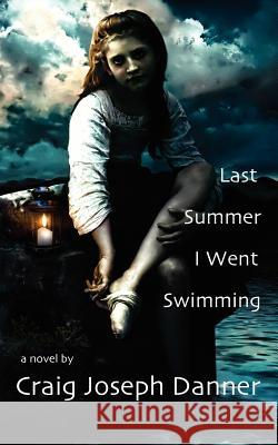 Last Summer I Went Swimming Craig Joseph Danner 9780970640529 Crispin/Hammer - książka