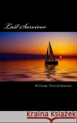 Last Survivor William Thistlethwaite 9781503316461 Createspace - książka