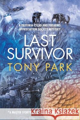 Last Survivor: A Pretoria Cycad and Firearms Appreciation Society Mystery Tony Park 9781922389060 Ingwe Publishing - książka