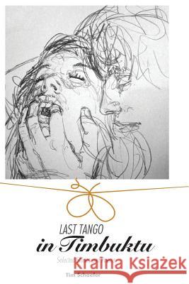 Last Tango In Timbuktu: Selected Stories and Poems Schaefer, Tim 9781517591137 Createspace - książka