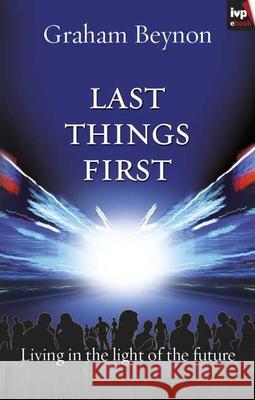 Last Things First: Living in the Light of the Future Beynon, Graham 9781844744121  - książka