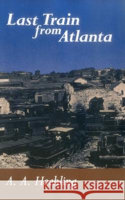 Last Train from Atlanta A. A. Hoehling 9780811725873 Stackpole Books - książka