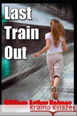 Last Train Out William Arthur Holmes 9781514268131 Createspace - książka