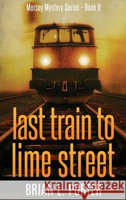 Last Train to Lime Street Brian L Porter 9784867471074 Next Chapter - książka