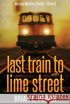 Last Train to Lime Street Brian L Porter 9784867471081 Next Chapter - książka