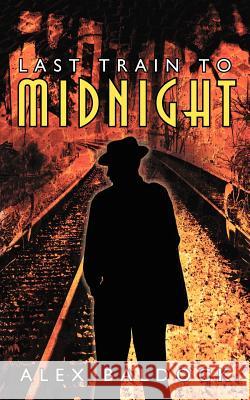 Last Train to Midnight Alex Baldock 9781425948276 Authorhouse - książka