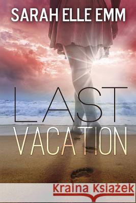 Last Vacation Sarah Elle Emm 9780692627716 Next Chapter Media - książka