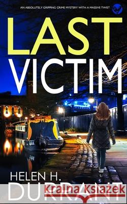LAST VICTIM an absolutely gripping crime mystery with a massive twist Helen H. Durrant 9781804052037 Joffe Books - książka