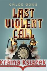 Last Violent Call. Ostatnie wezwanie GONG CHLOE 9788382662801 JAGUAR - książka