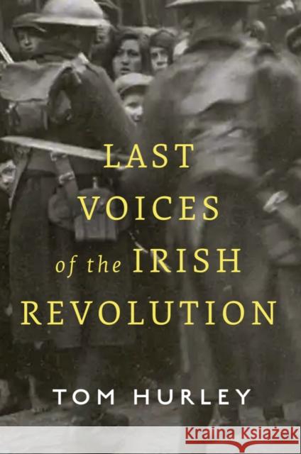 Last Voices of the Irish Revolution Tom Hurley 9780717199785 Gill - książka