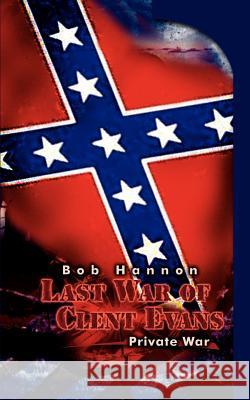 Last War of Clent Evans: Private War Hannon, Bob 9781403326881 Authorhouse - książka