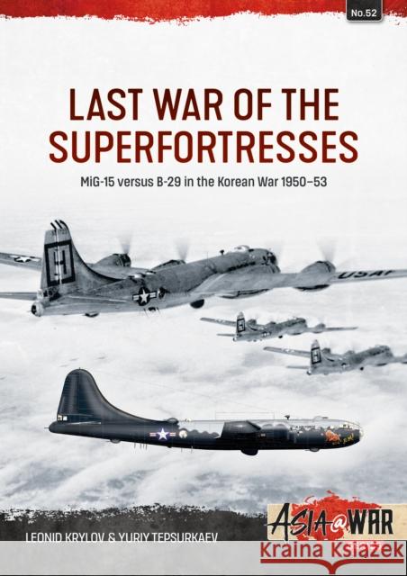 Last War of the Superfortresses: MiG-15 versus B-29 in the Korean War 1950-53 Yuriy Tepsurkaev 9781804516249 Helion & Company - książka