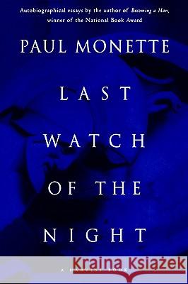 Last Watch of the Night: Essays Too Personal and Otherwise Paul Monette 9780156002028 Harvest/HBJ Book - książka