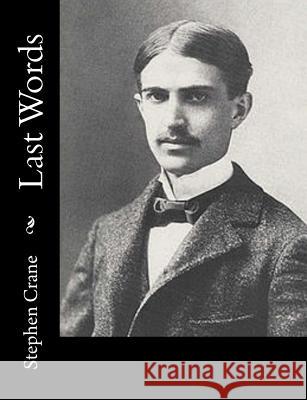 Last Words Stephen Crane 9781502714770 Createspace - książka