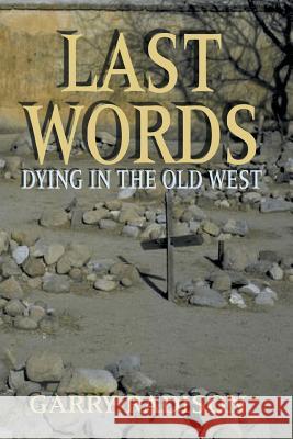Last Words: Dying in the Old West Radison, Garry 9781571685100 Eakin Press - książka