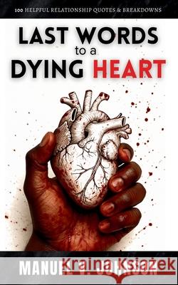 Last Words To A Dying Heart Johnson, Manuel 9780986143021 Manuel Johnson - książka
