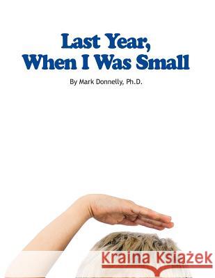 Last Year When I Was Small Mark D. Donnelly 9780990899709 Rock / Paper / Safety Scissors - książka