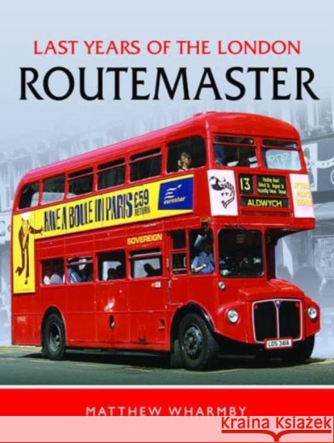 Last Years of the London Routemaster Matthew Wharmby 9781399061940 Pen & Sword Books Ltd - książka